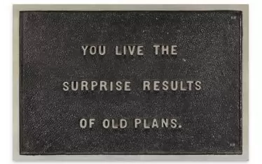  Джени Холзър, You Live the Surprise Results of Old Plans („Вие изживявате изненадващите резултати от стари планове“), Труизъм, комплект печати, без дата.